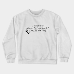 No I'm Not Fine, I Miss My Dog Crewneck Sweatshirt